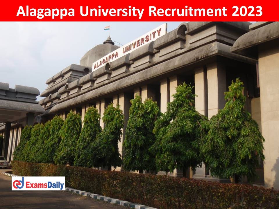 Alagappa University Recruitment 2023 Out – Walk in Interview Only Send Your Curriculum Vitae!!!