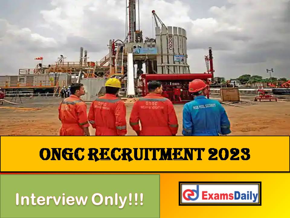 ONGC Recruitment 2023 without Gate Out – Salary Rs. ₹ 100,000 Per Month!!!