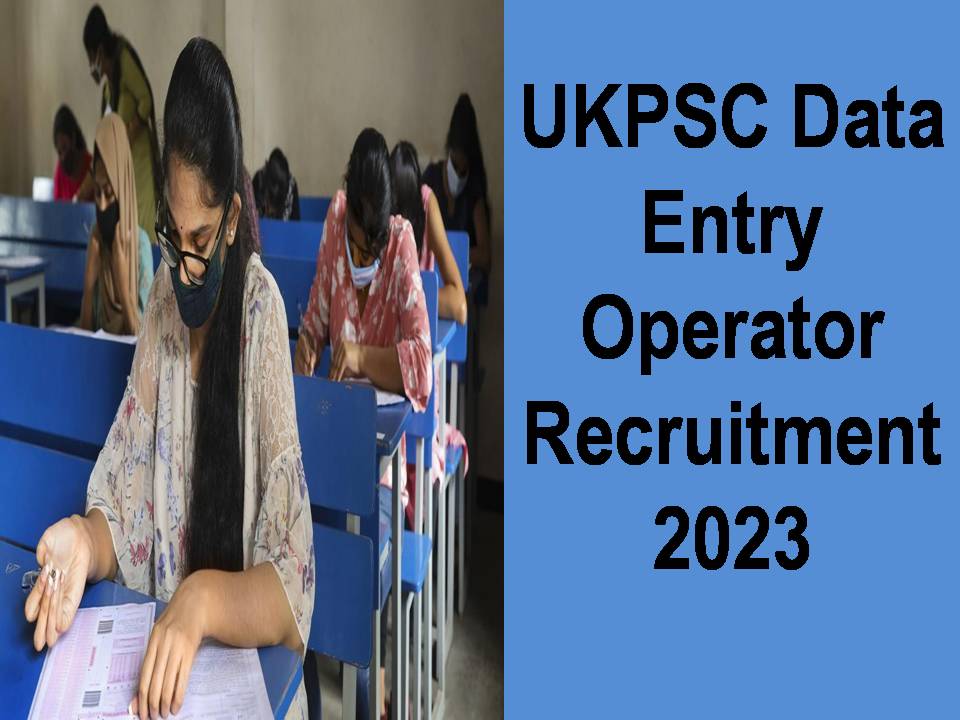 UKPSC Data Entry Operator Recruitment 2023 Out - Salary Rs.81100/- PM!!!