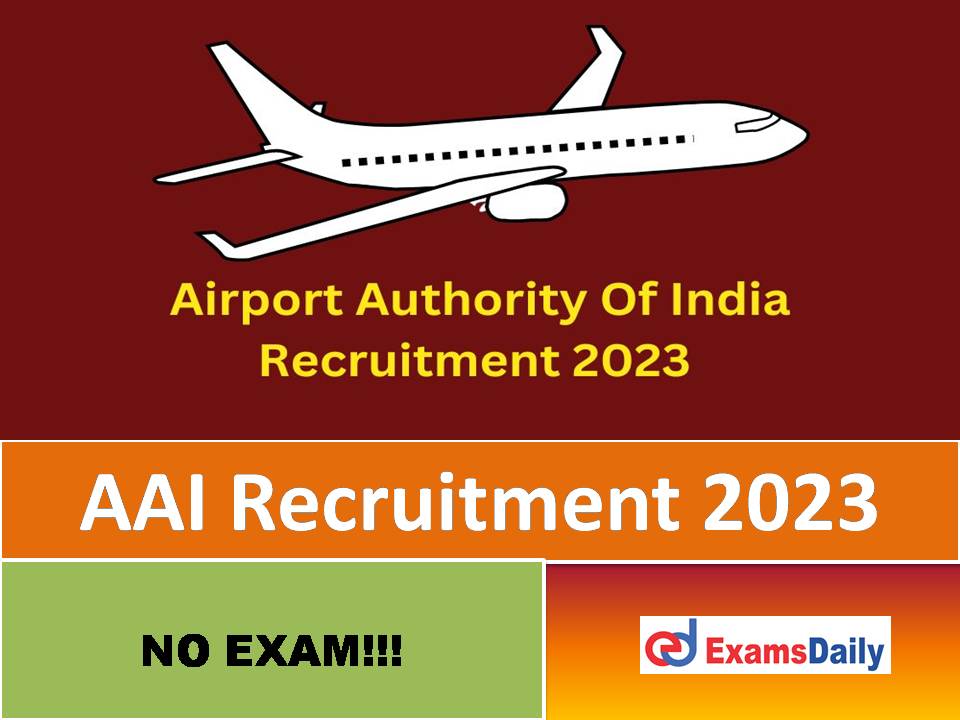 AAI Recruitment 2023 Last Date – Selection via Interview Only | Check Eligibility Criteria!!!