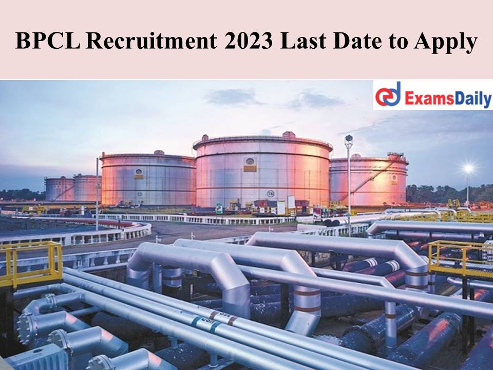 BPCL Recruitment 2023 Last Date to Apply