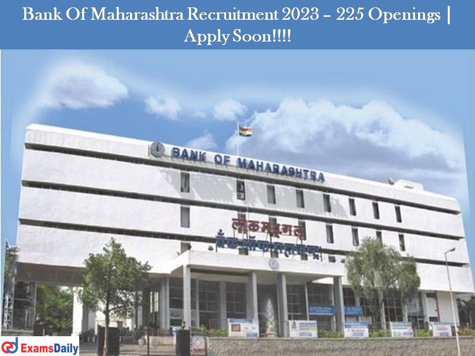 Bank Of Maharashtra Recruitment 2023 – 225 SO Openings | Apply Soon!!!!