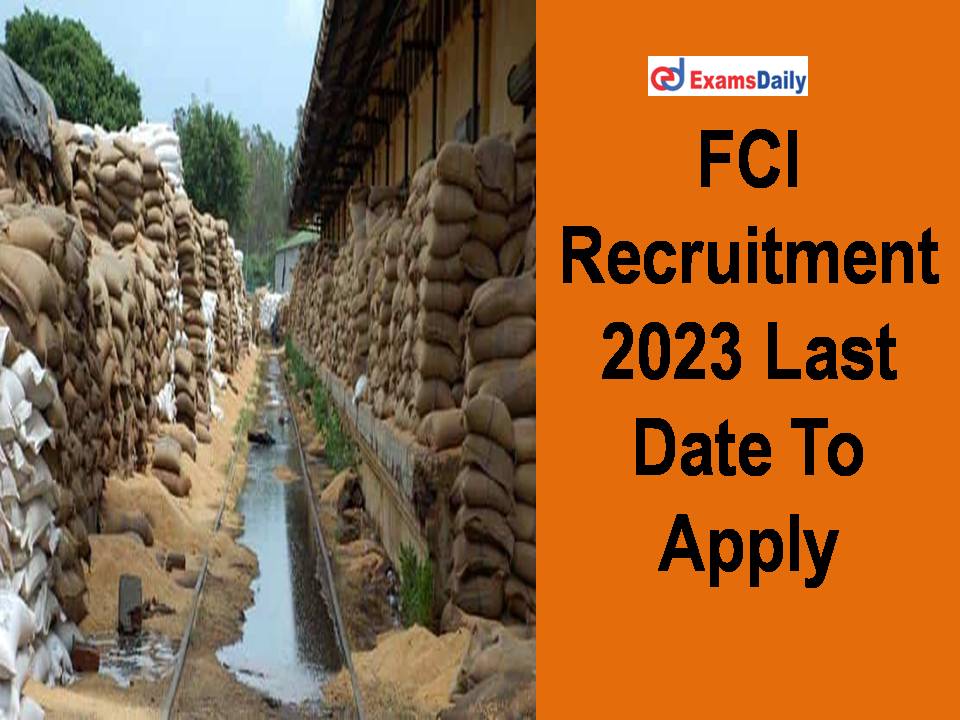 FCI Recruitment 2023 Last Date To Apply - Graduate Needed!!!