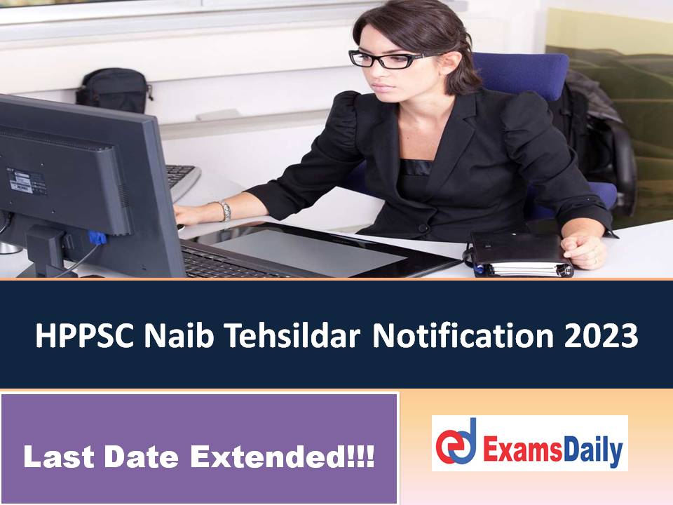 HPPSC Naib Tehsildar Notification 2023 – Last Date Extended for (Main Written) Exam!!!