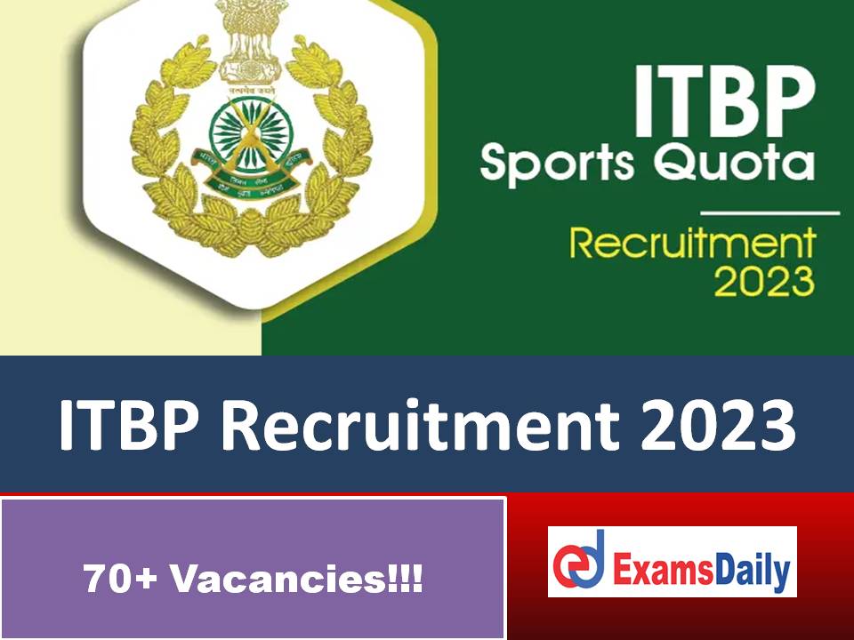 ITBP Constable Recruitment 2023 Out – Apply Online for 70+ Vacancies | Salary up to Rs. 69,100 per Month!!!
