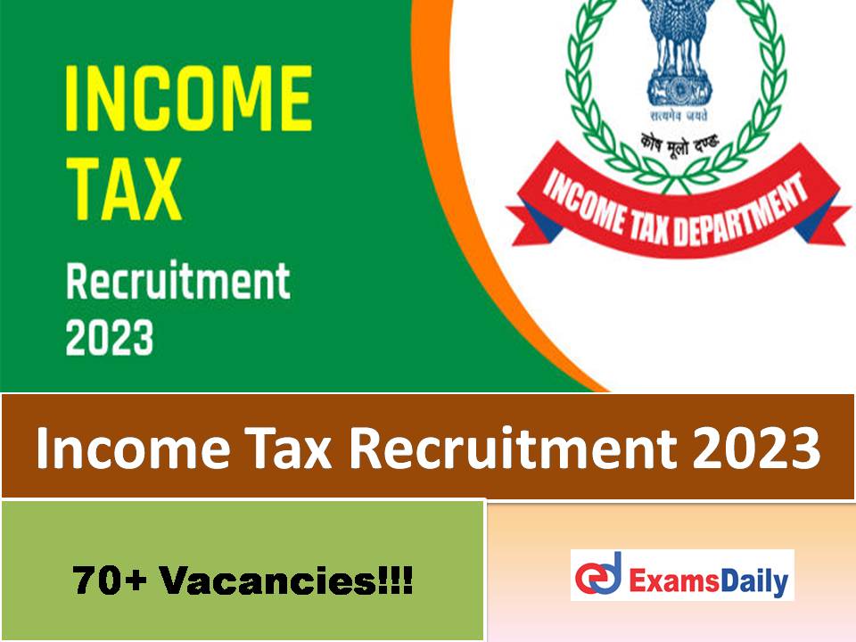 Income Tax Recruitment 2023 – Last Date to Apply for 70+ Vacancies!!!