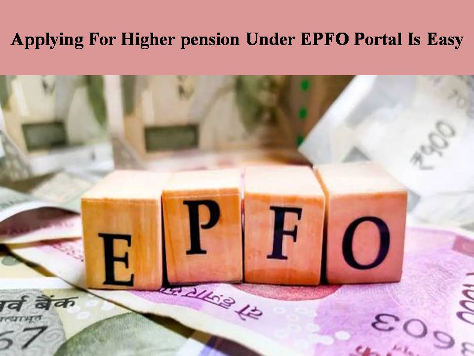 Applying For Higher pension Under EPFO Portal Is Easy