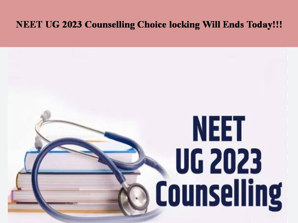 NEET UG 2023 Counselling Choice locking Will Ends Today