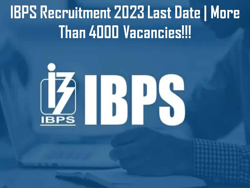 IBPS Recruitment 2023 Last Date | More Than 4000 Vacancies!!!