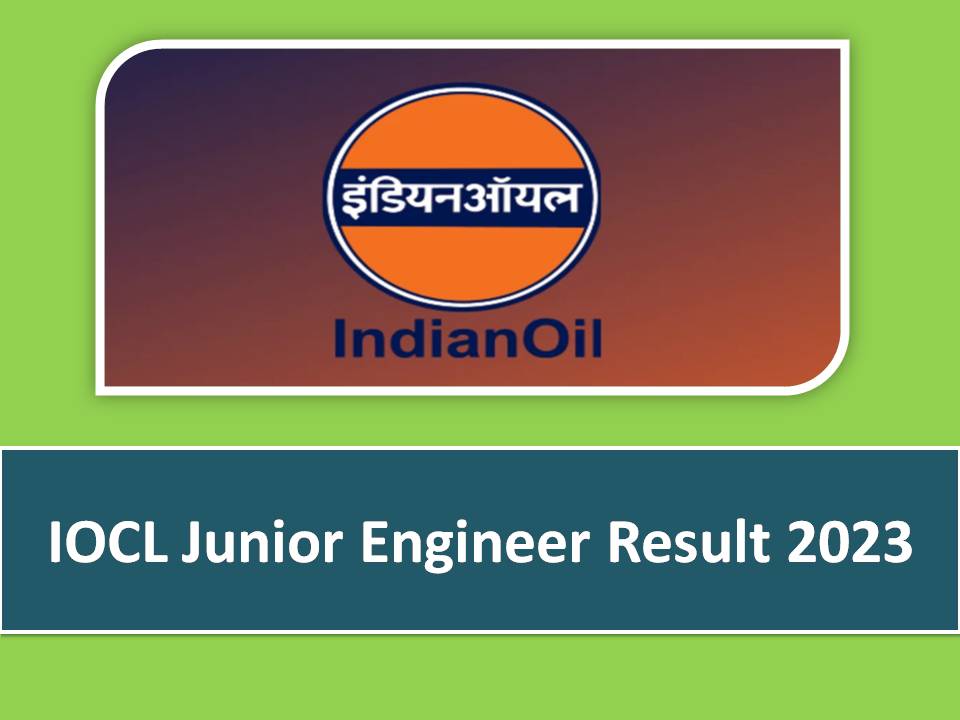 IOCL Junior Engineer Result 2023 Out – Download Provisionally Shortlisted Candidates for Post Code 202 & 201!!!
