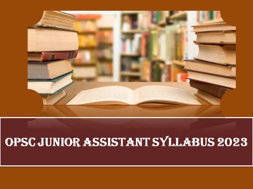 OPSC Junior Assistant Syllabus 2023 PDF – Download Schemes & Subjects of Written & Skill Test Here!!!