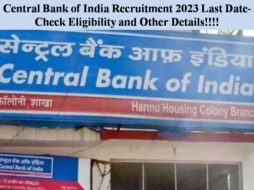 Central Bank of India Recruitment 2023 Last Date- Check Eligibility and Other Details!!!!