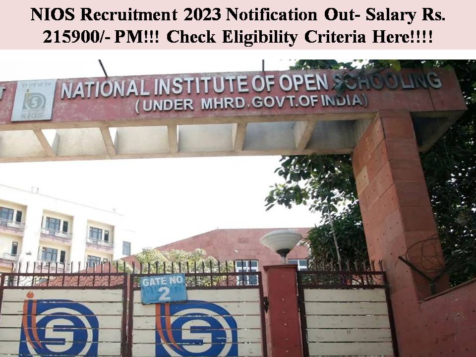 NIOS Recruitment 2023 Notification Out- Salary Rs. 215900- PM!!! Check Eligibility Criteria Here!!!!