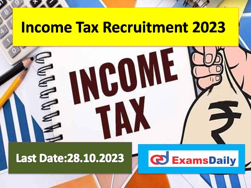 Income Tax Recruitment 2023 Last Date – Monthly Remuneration is Rs. 5000 per Day!!!